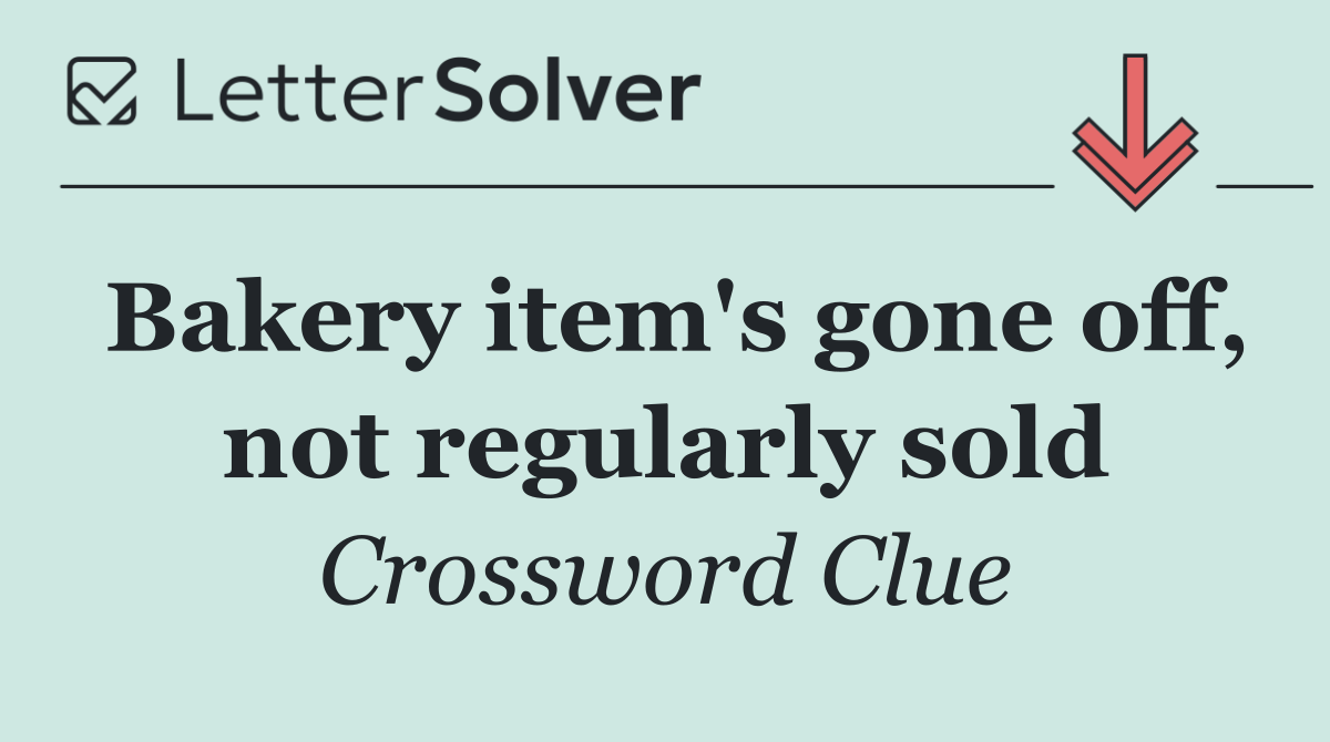 Bakery item's gone off, not regularly sold