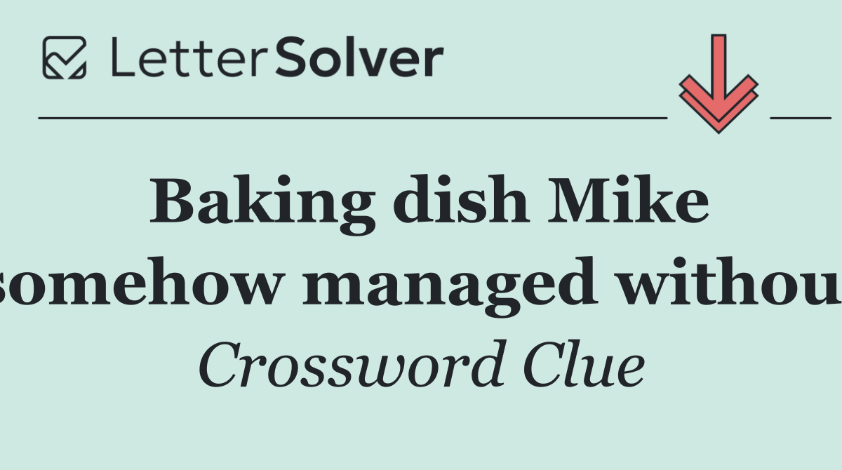 Baking dish Mike somehow managed without