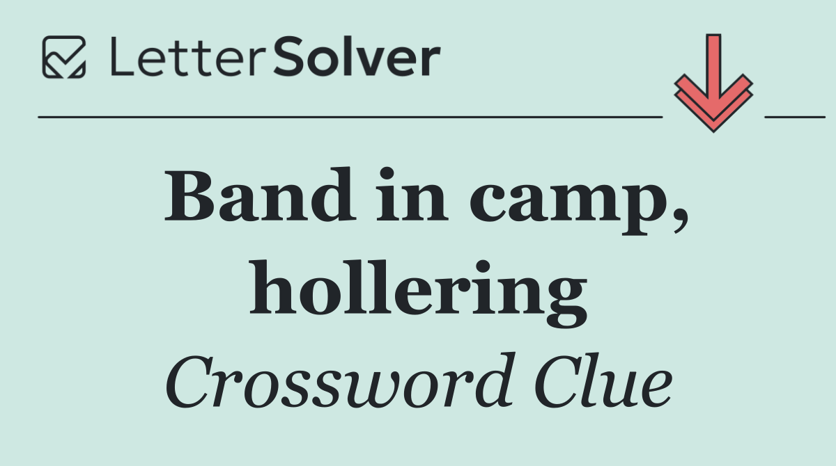Band in camp, hollering