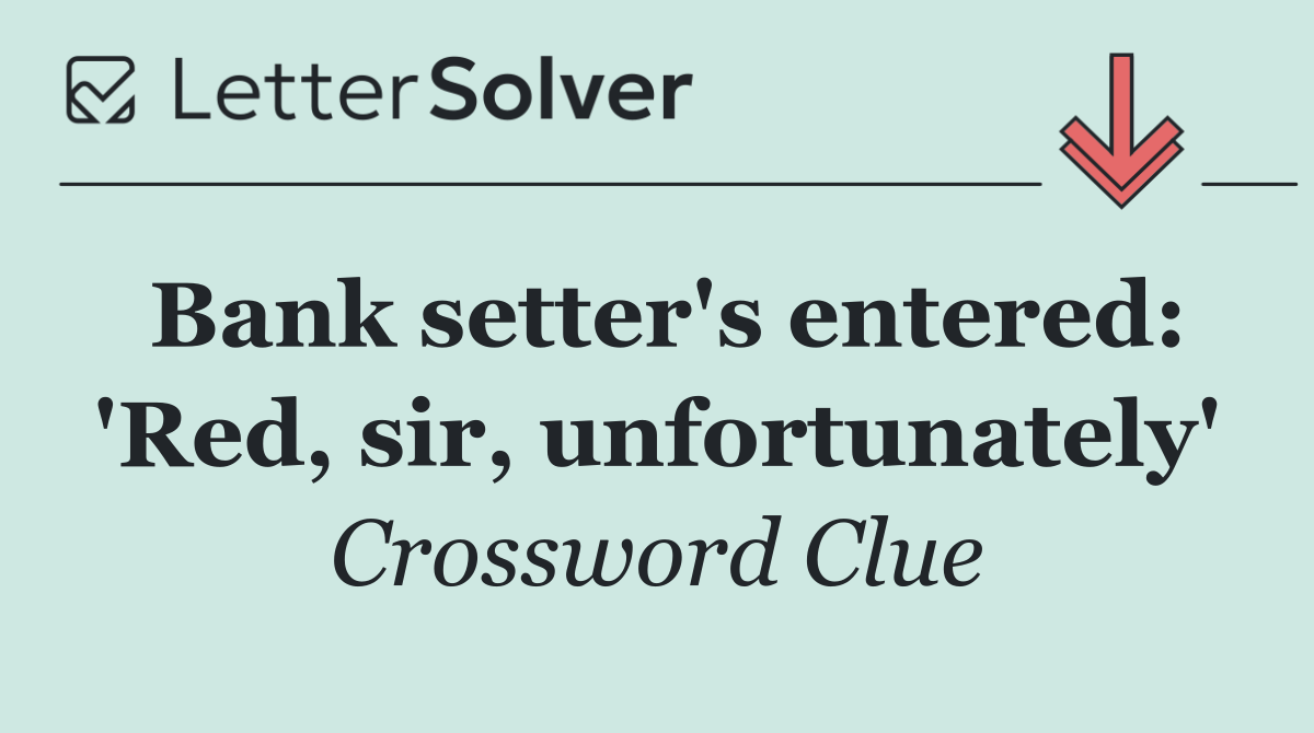 Bank setter's entered: 'Red, sir, unfortunately'