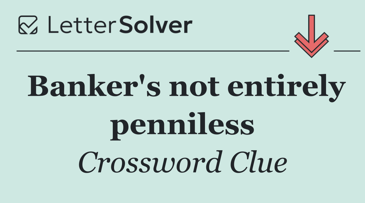 Banker's not entirely penniless