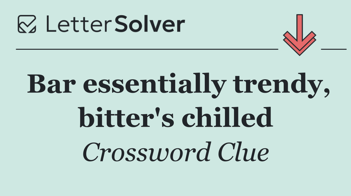 Bar essentially trendy, bitter's chilled