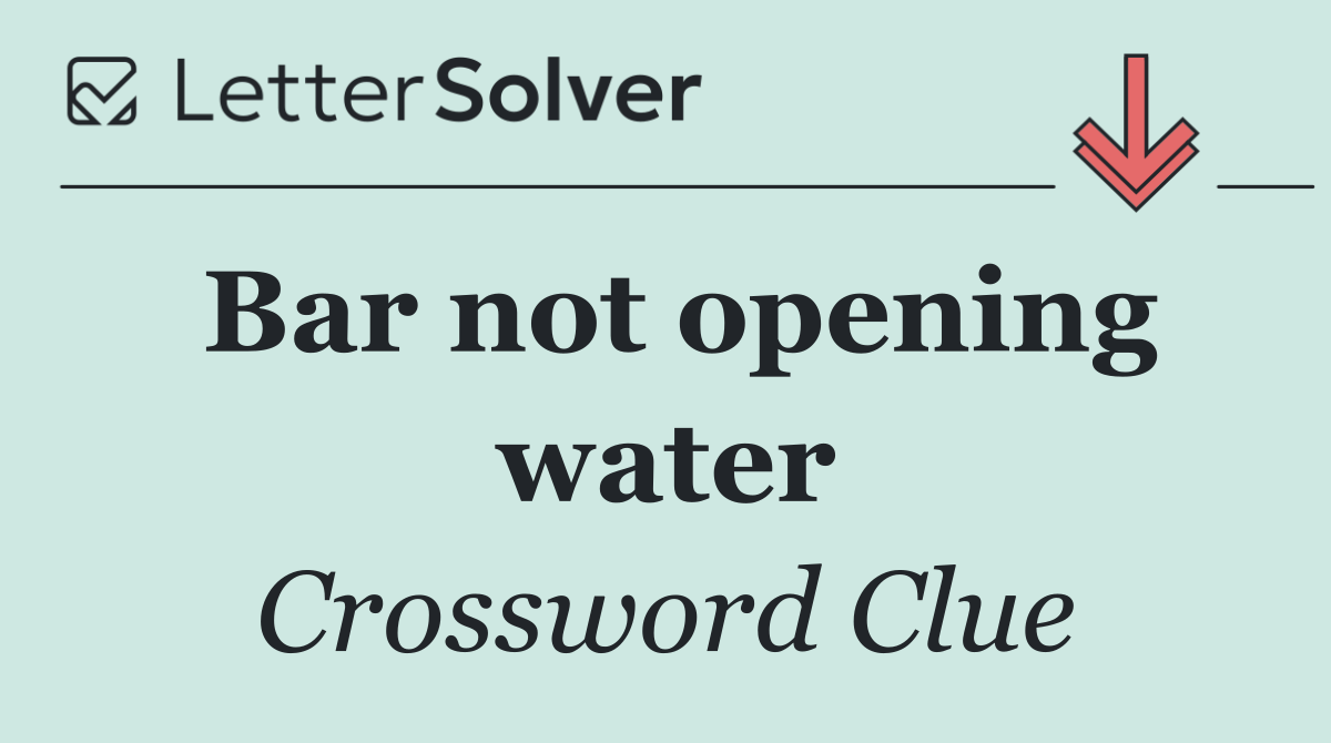 Bar not opening water