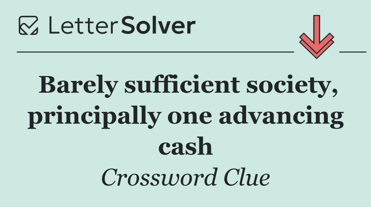 Barely sufficient society, principally one advancing cash
