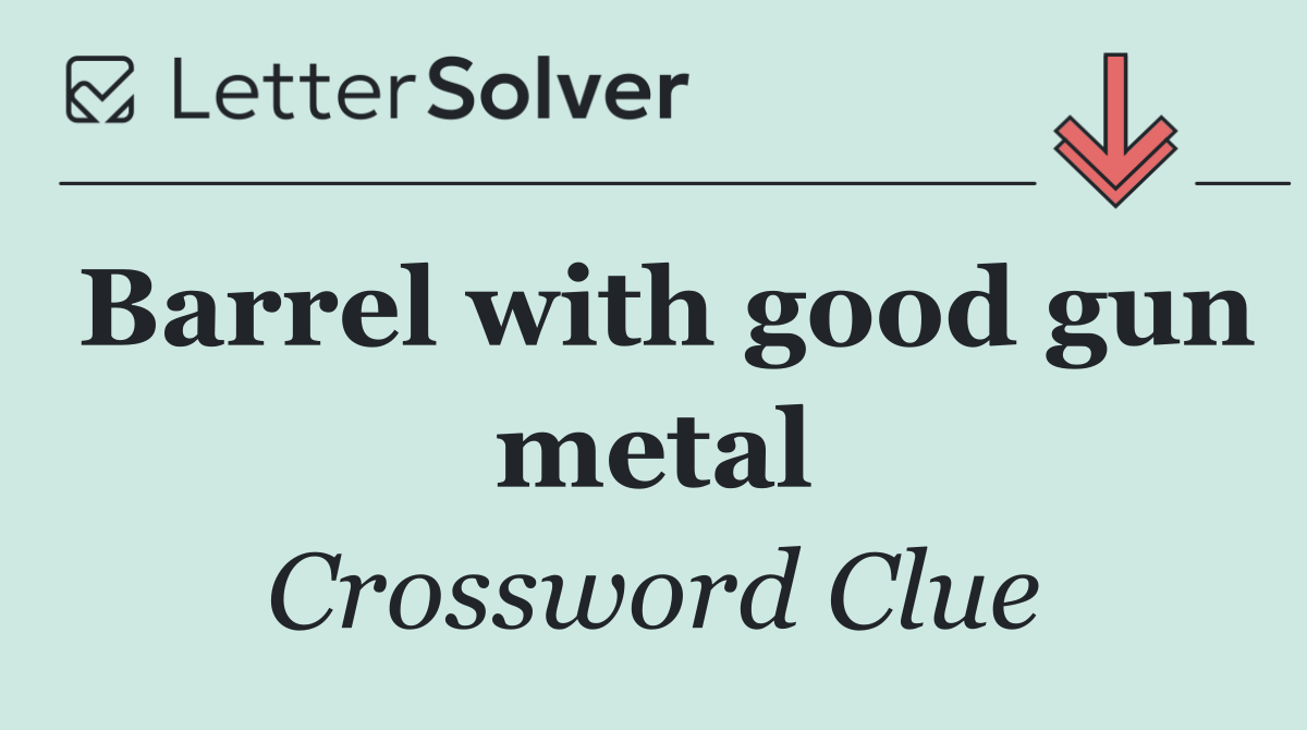 Barrel with good gun metal
