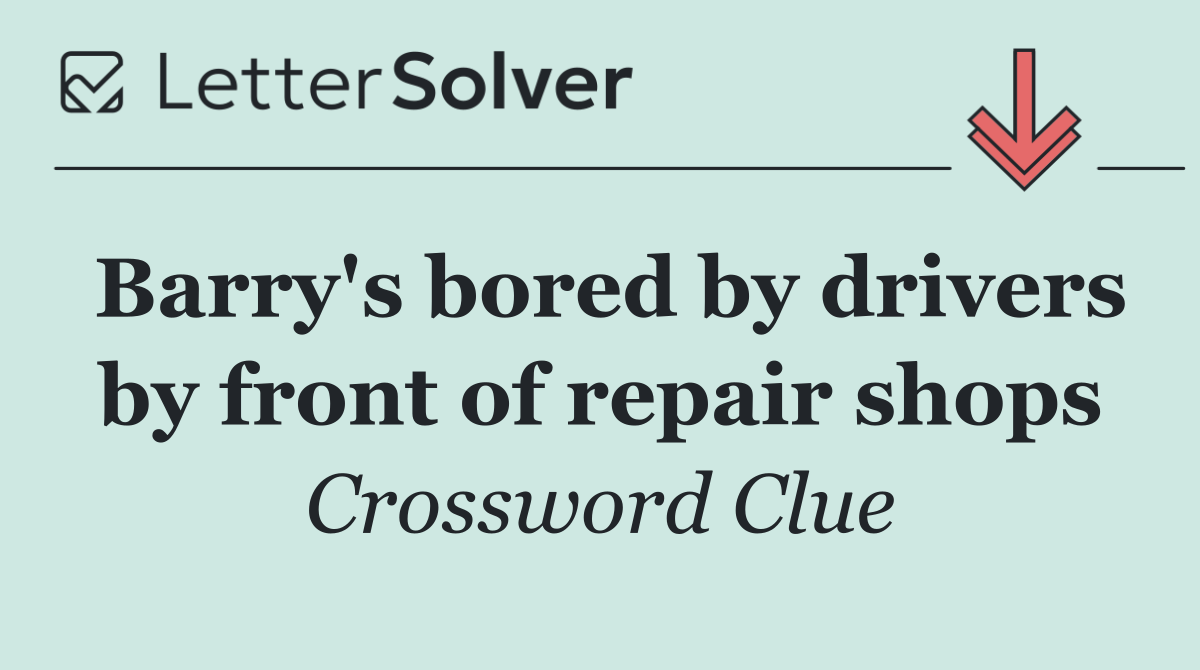 Barry's bored by drivers by front of repair shops