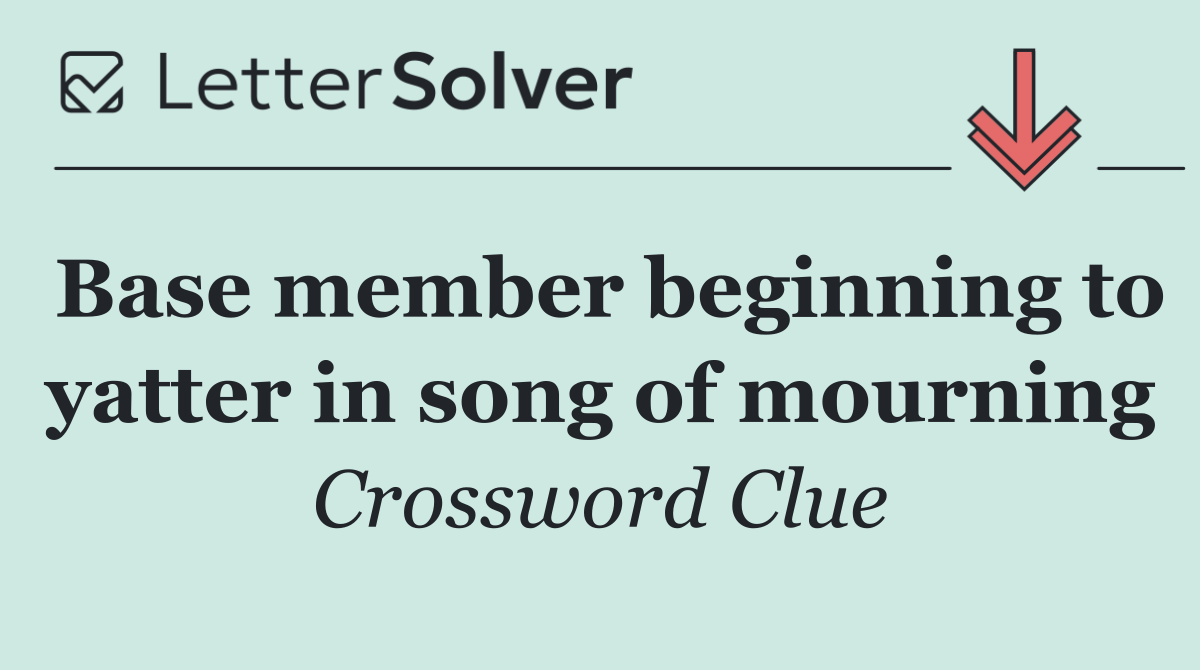 Base member beginning to yatter in song of mourning