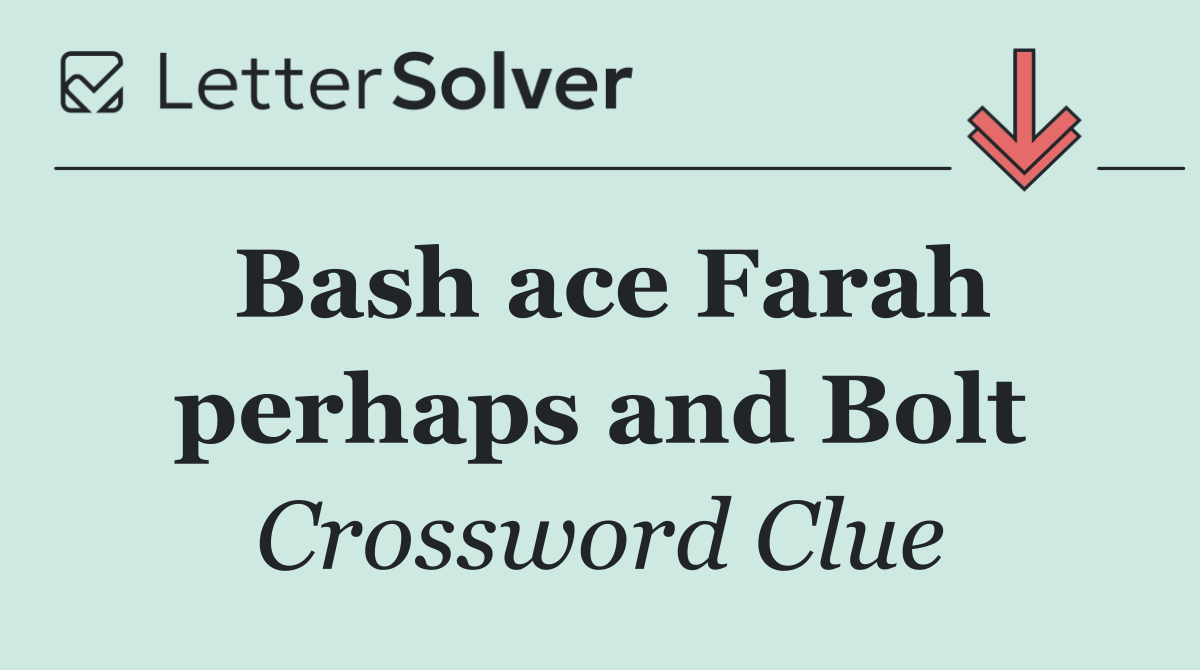 Bash ace Farah perhaps and Bolt
