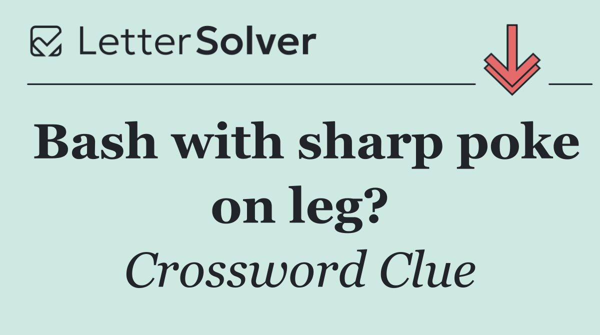 Bash with sharp poke on leg?
