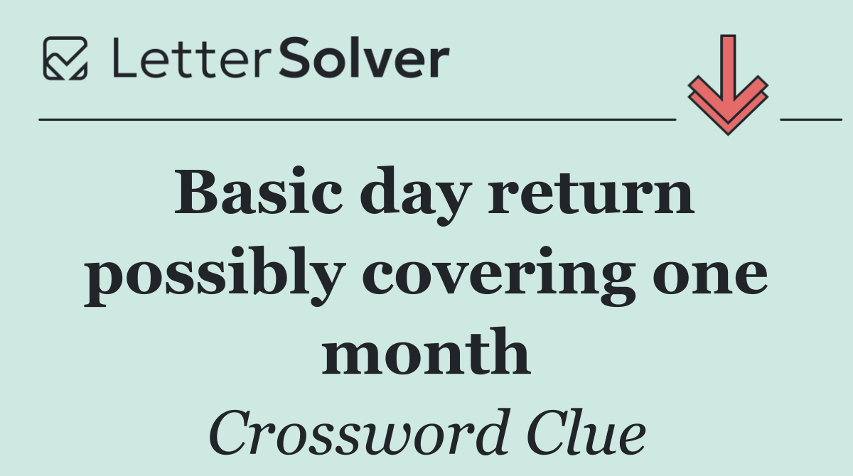 Basic day return possibly covering one month