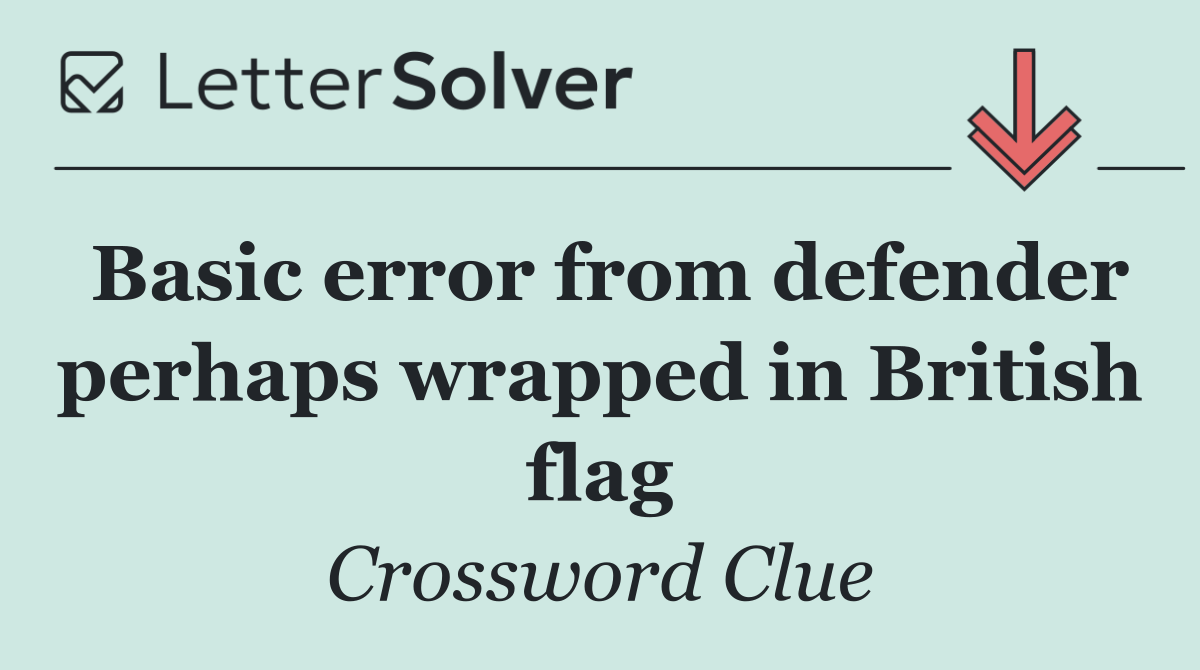 Basic error from defender perhaps wrapped in British flag