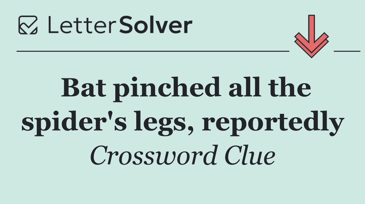Bat pinched all the spider's legs, reportedly