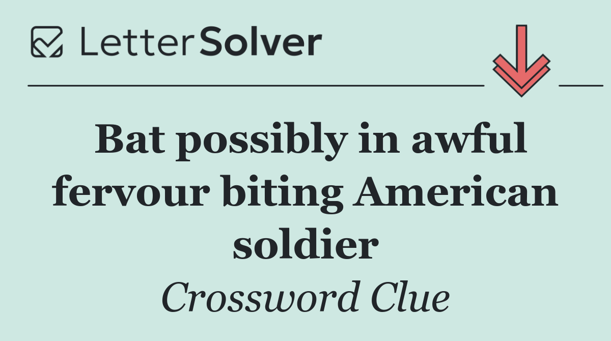 Bat possibly in awful fervour biting American soldier