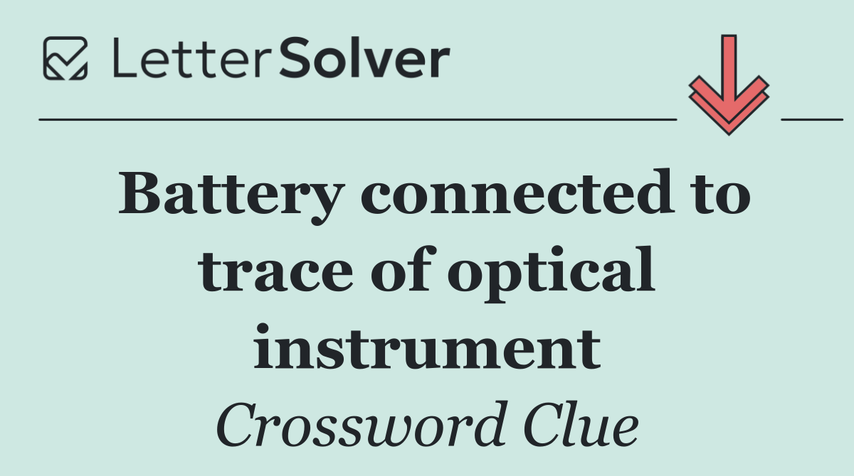 Battery connected to trace of optical instrument