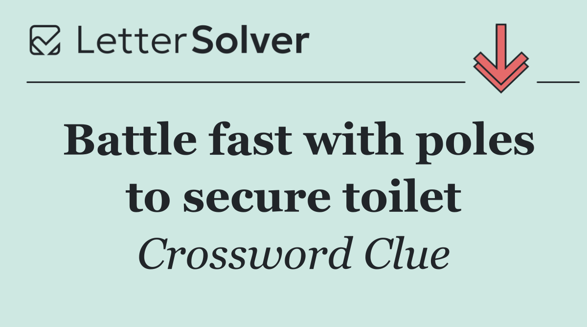 Battle fast with poles to secure toilet