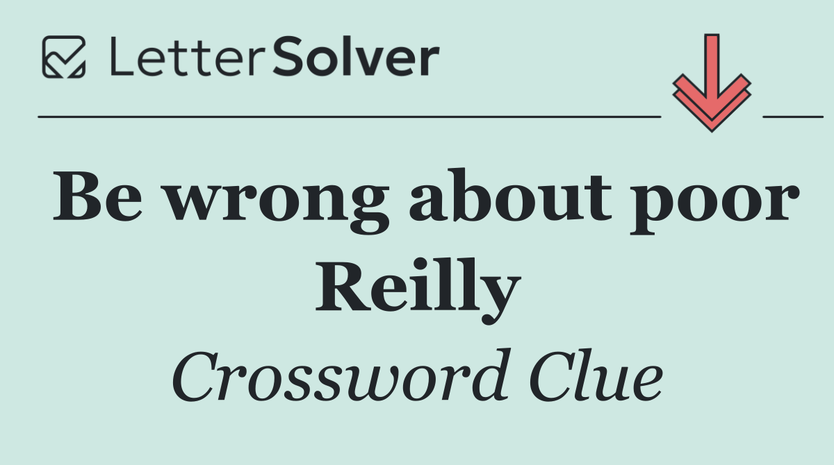 Be wrong about poor Reilly