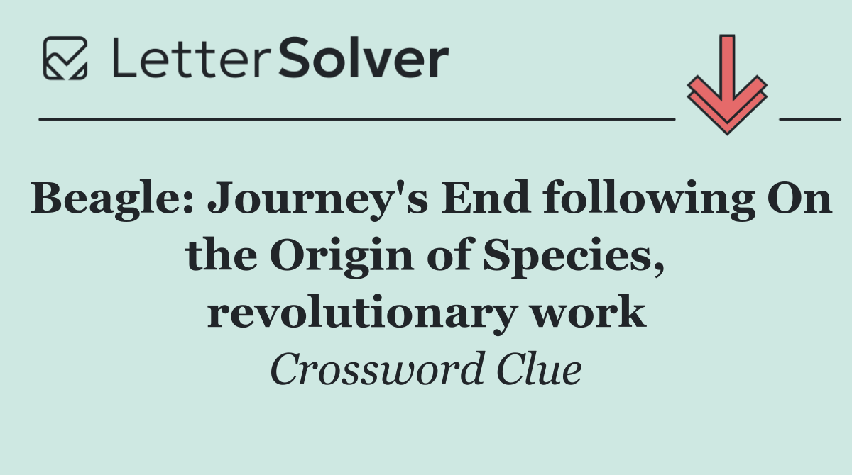 Beagle: Journey's End following On the Origin of Species, revolutionary work