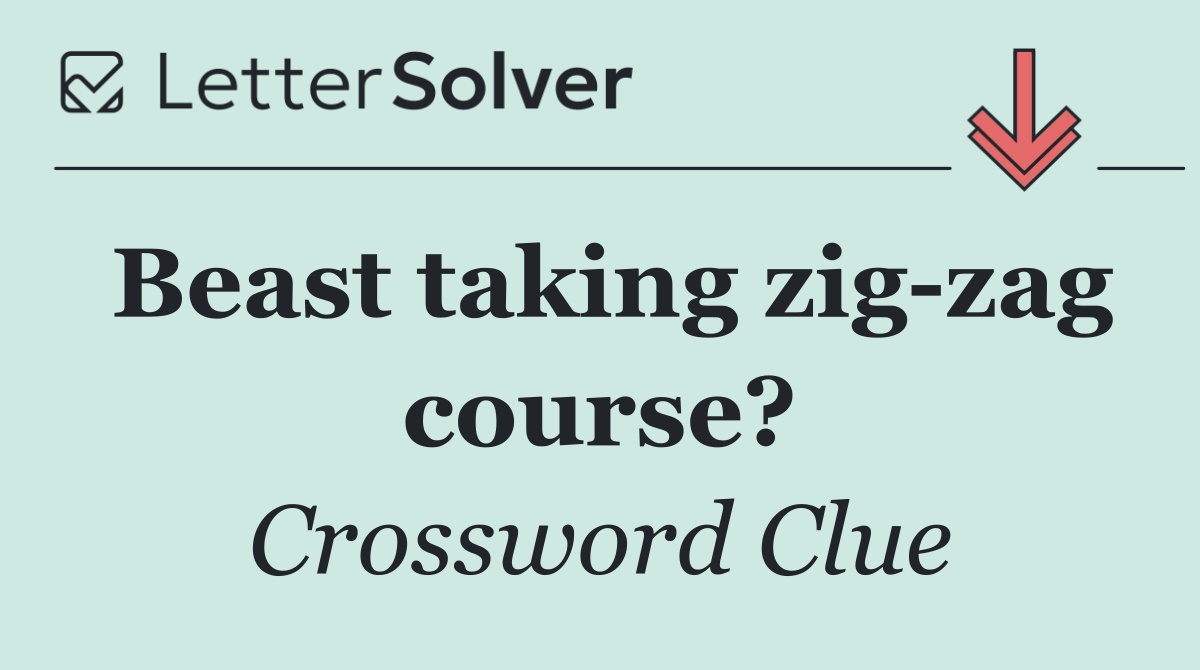 Beast taking zig zag course?