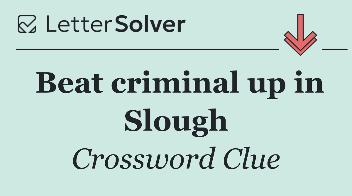 Beat criminal up in Slough