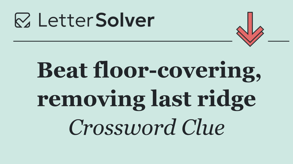 Beat floor covering, removing last ridge