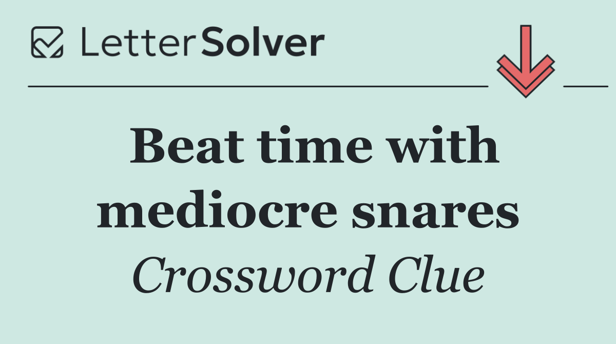 Beat time with mediocre snares