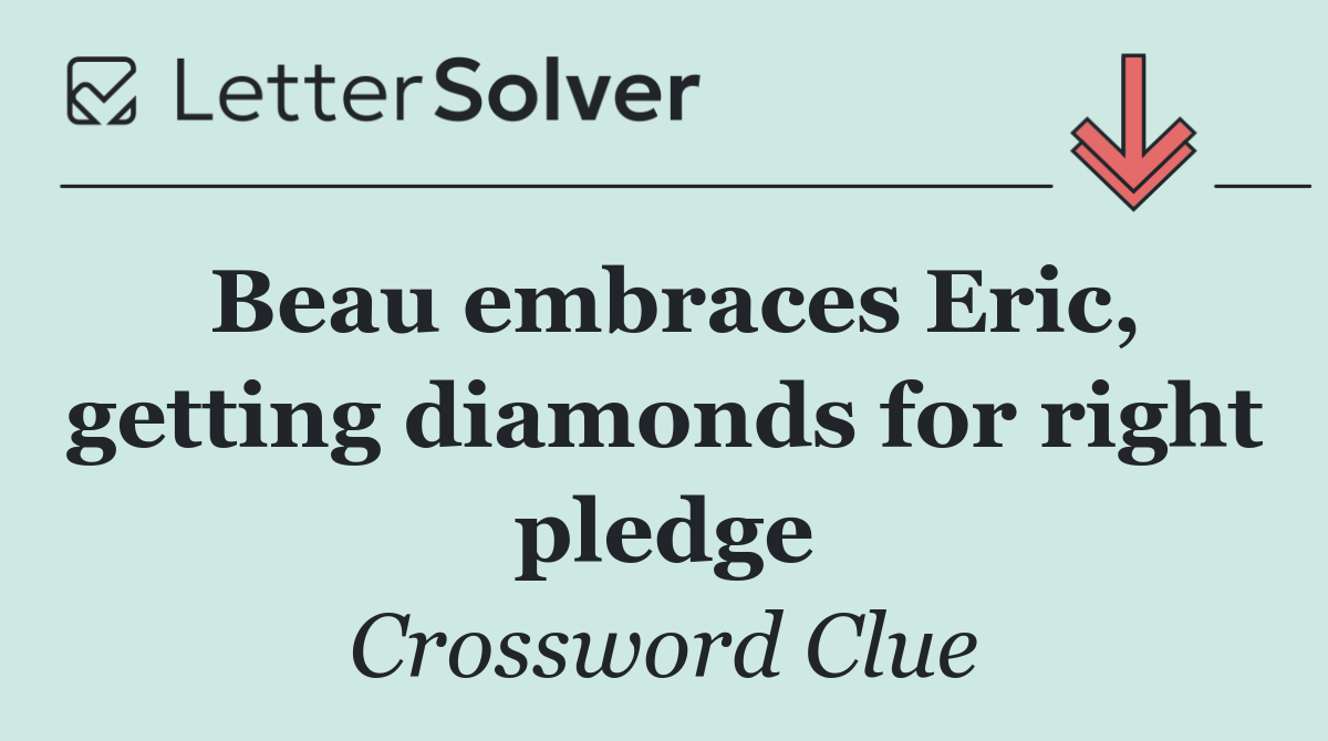 Beau embraces Eric, getting diamonds for right pledge