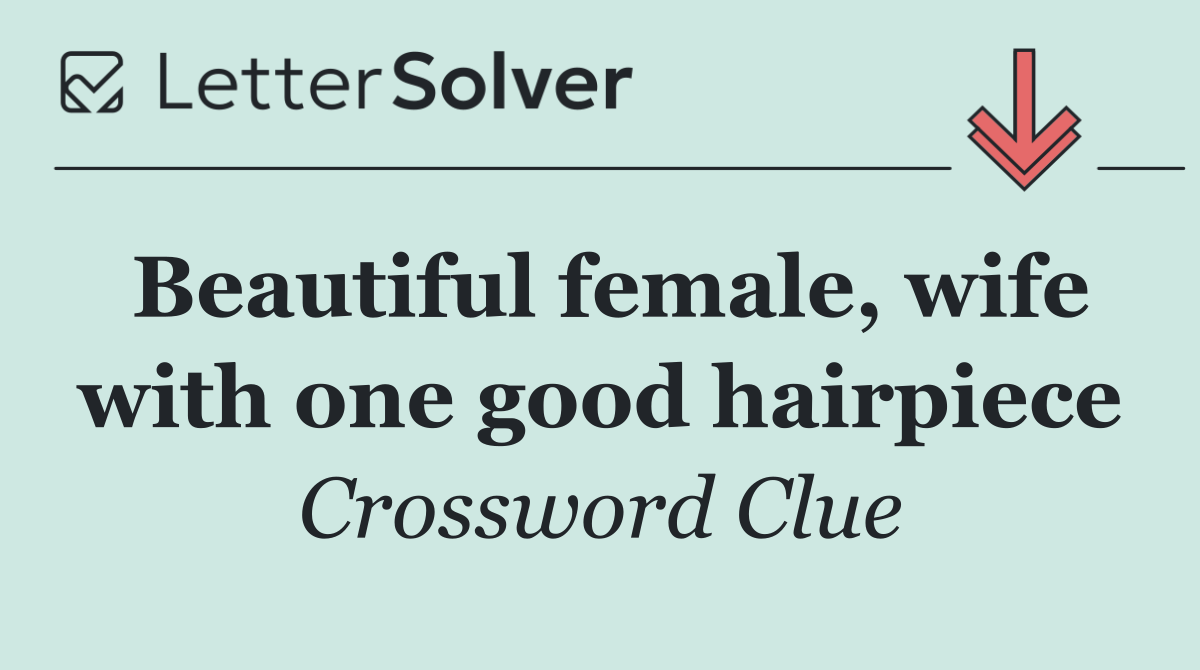 Beautiful female, wife with one good hairpiece