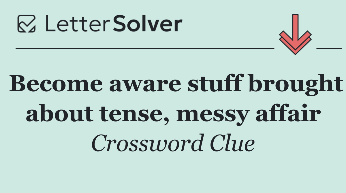 Become aware stuff brought about tense, messy affair