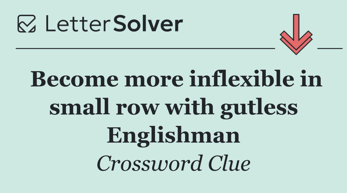 Become more inflexible in small row with gutless Englishman
