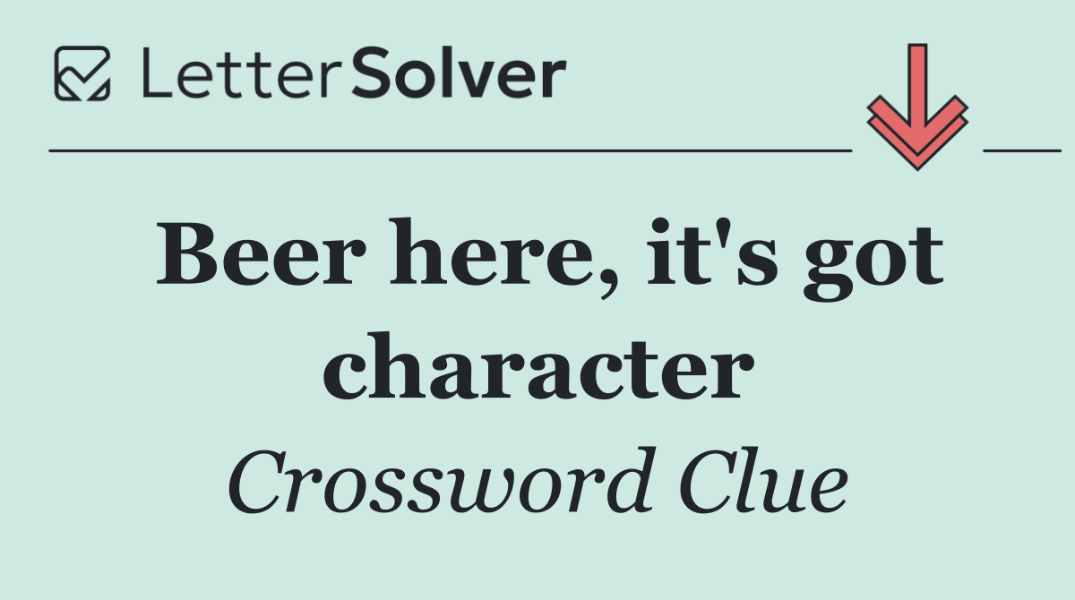 Beer here, it's got character