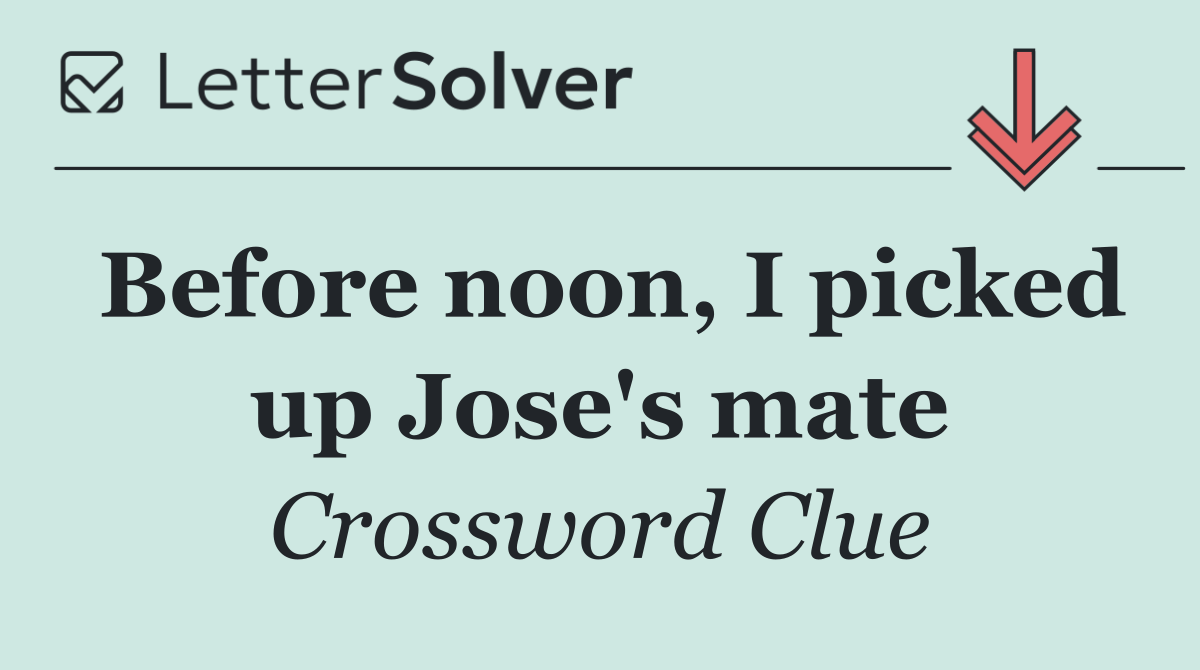 Before noon, I picked up Jose's mate