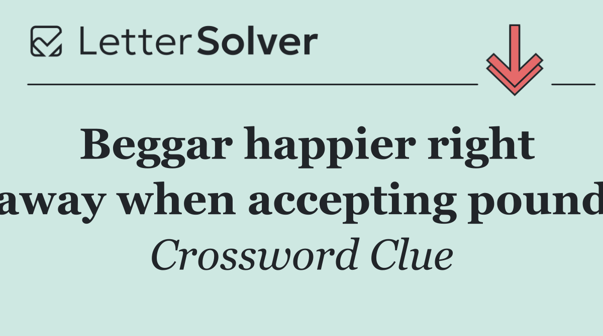 Beggar happier right away when accepting pound