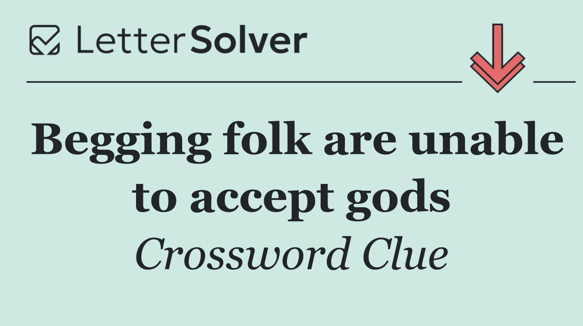 Begging folk are unable to accept gods
