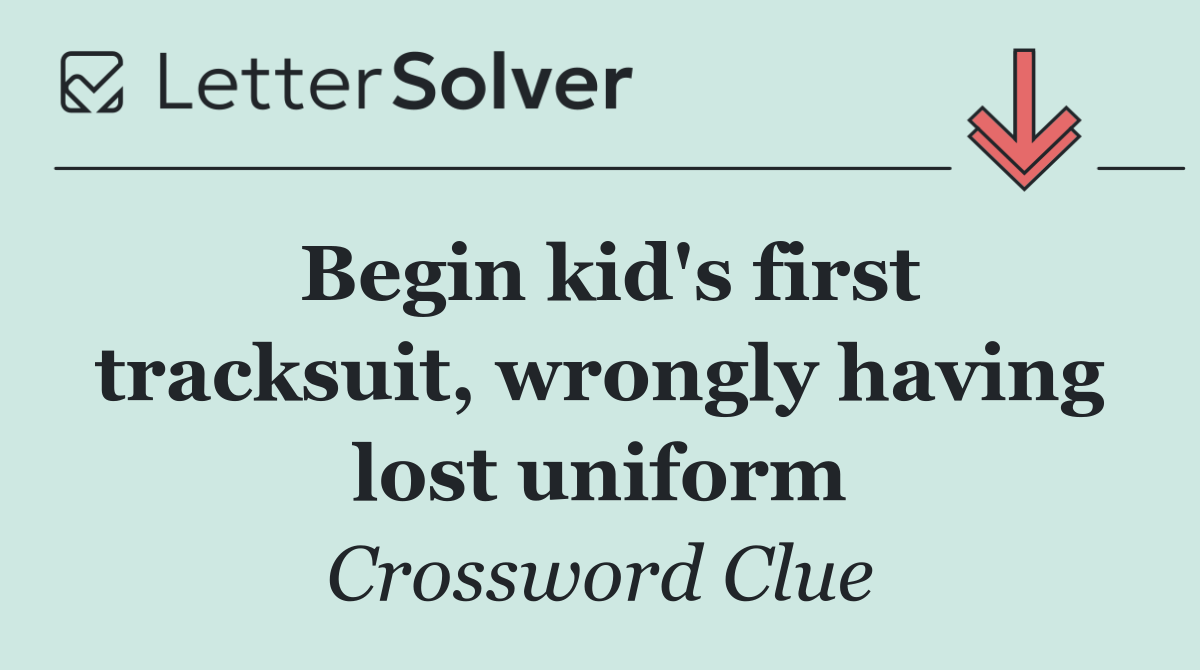 Begin kid's first tracksuit, wrongly having lost uniform