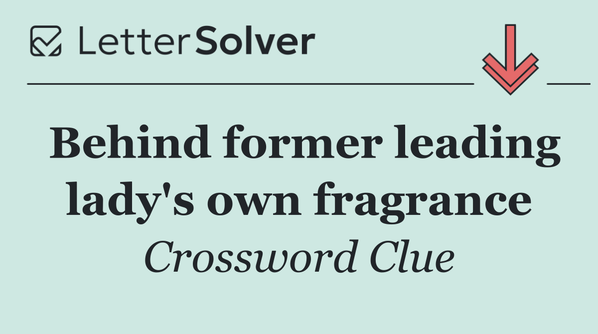 Behind former leading lady's own fragrance
