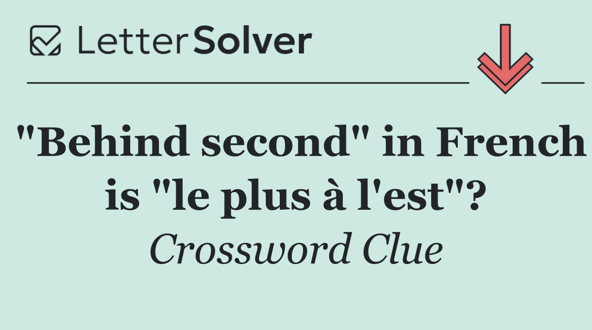"Behind second" in French is "le plus à l'est"?