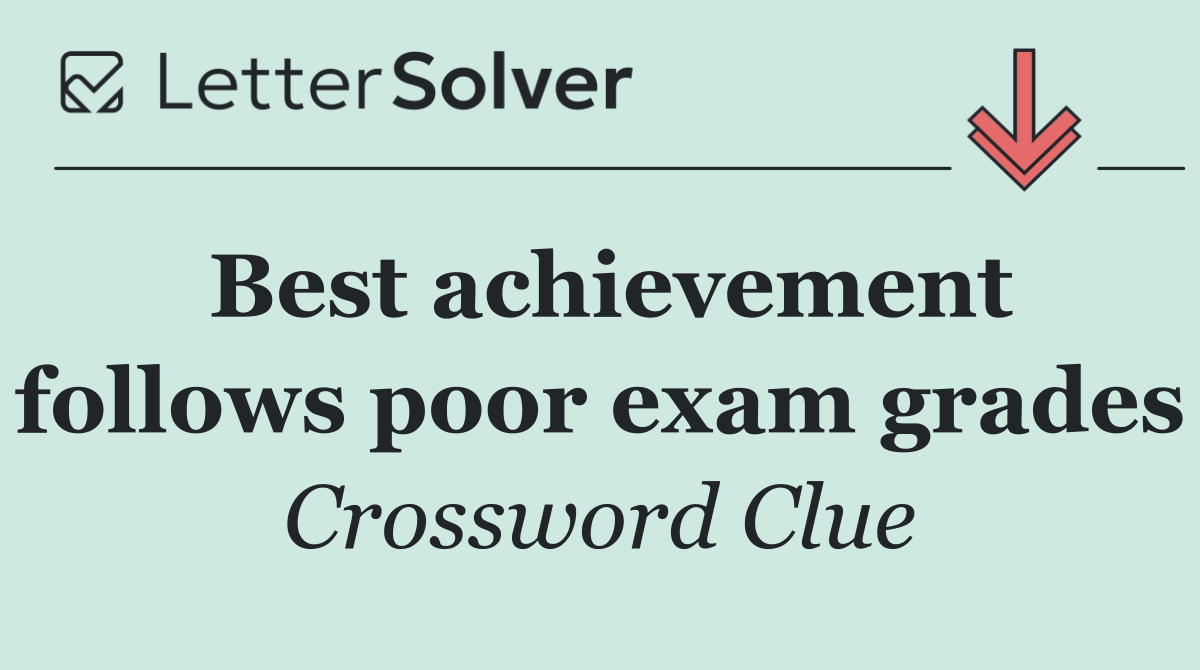 Best achievement follows poor exam grades