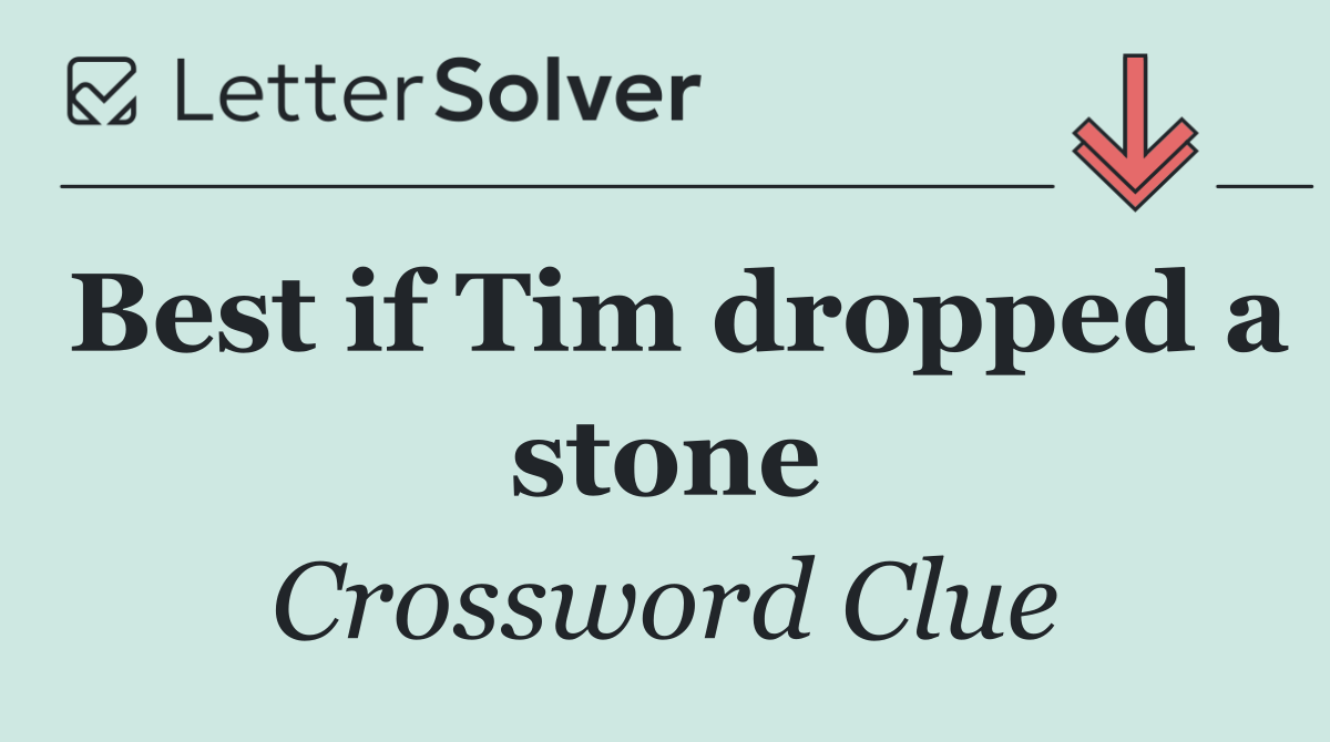 Best if Tim dropped a stone