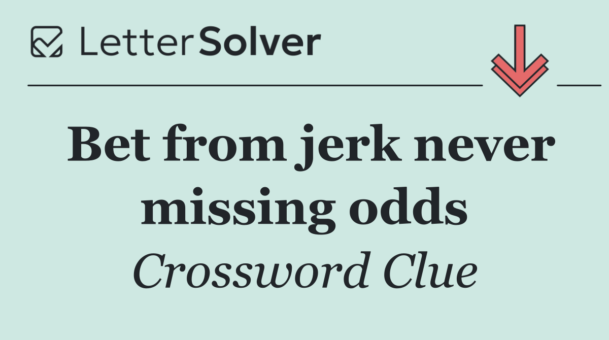 Bet from jerk never missing odds