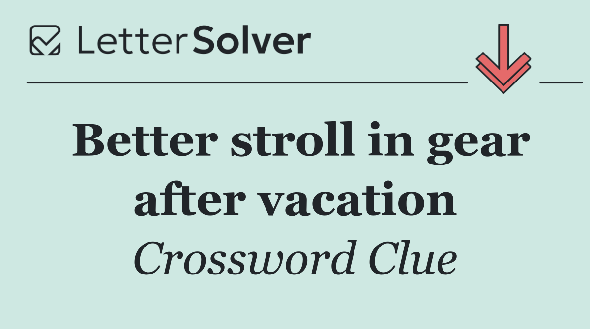 Better stroll in gear after vacation