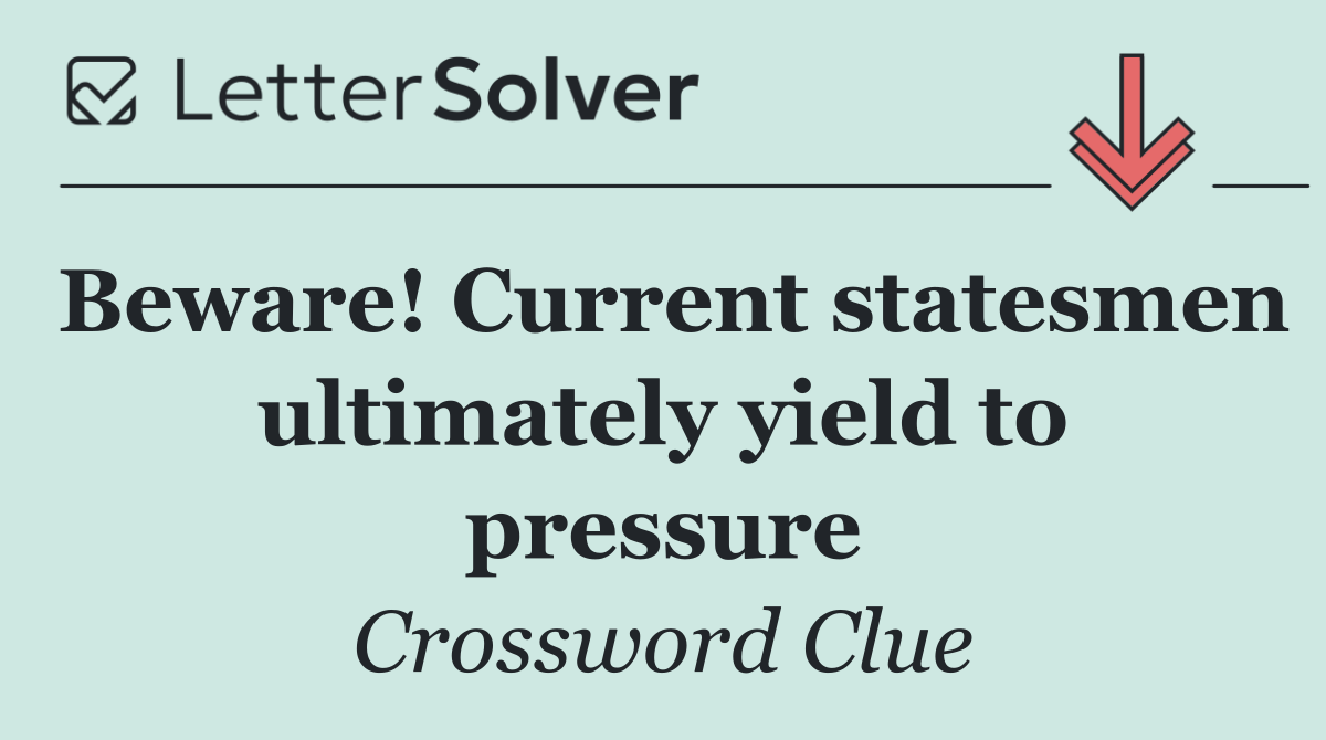 Beware! Current statesmen ultimately yield to pressure