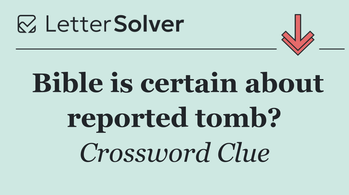 Bible is certain about reported tomb?