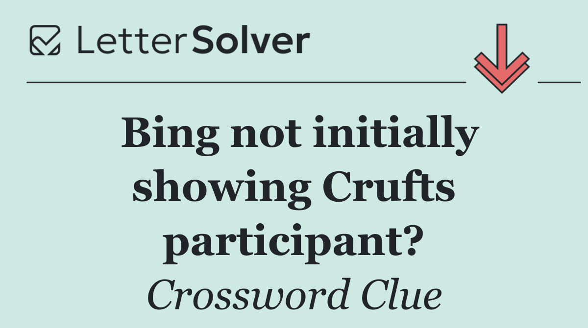 Bing not initially showing Crufts participant?