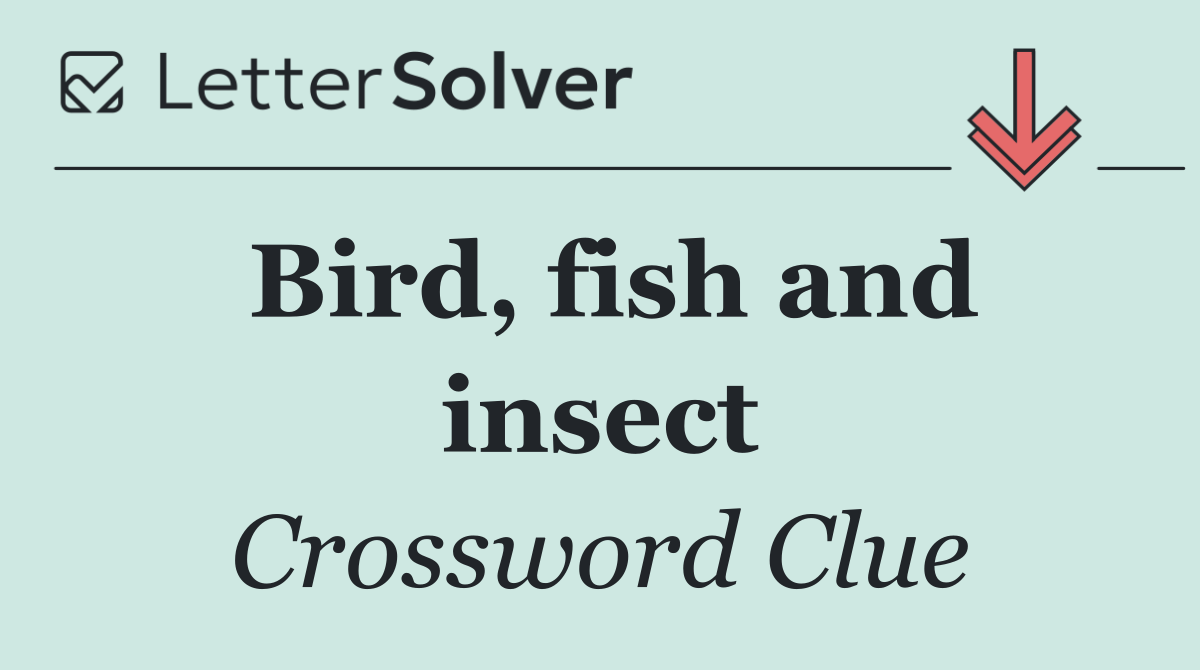 Bird, fish and insect