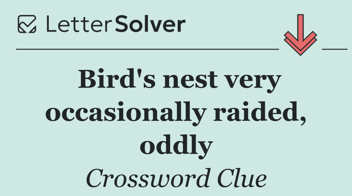 Bird's nest very occasionally raided, oddly