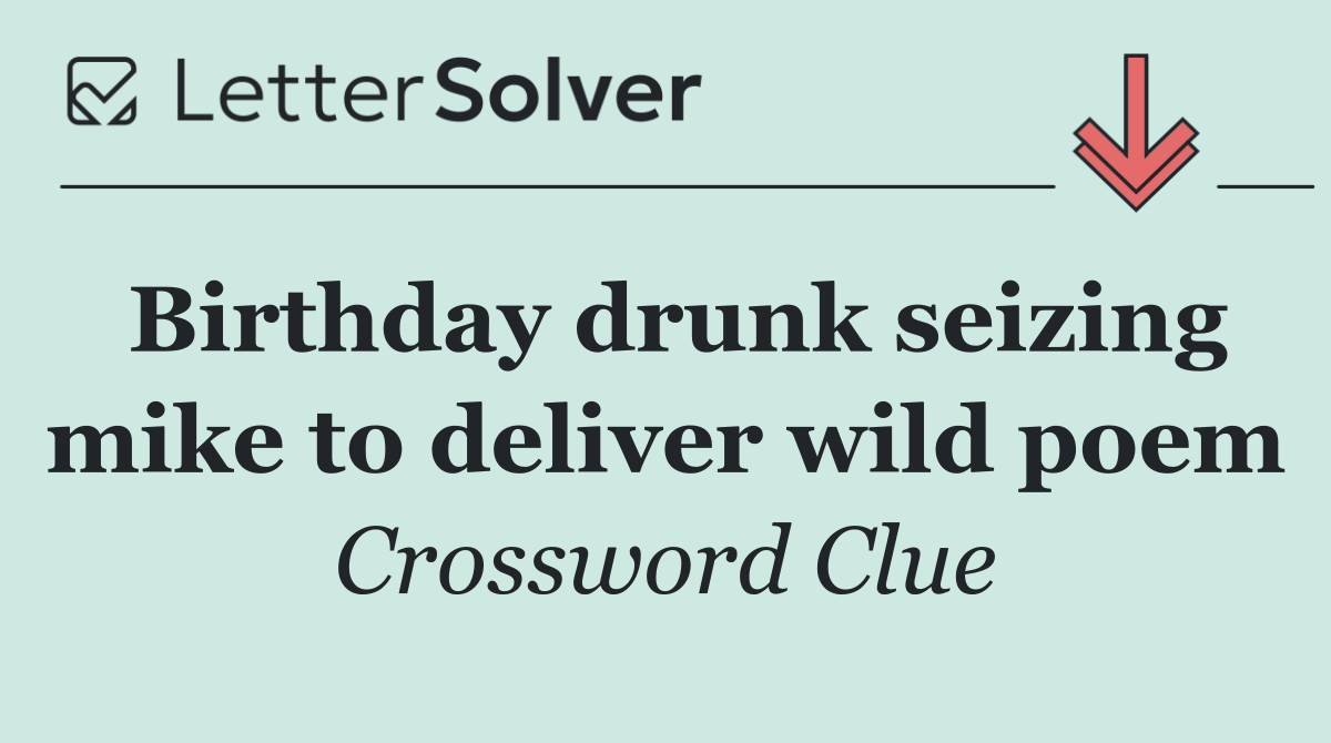 Birthday drunk seizing mike to deliver wild poem