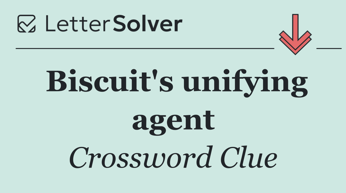 Biscuit's unifying agent