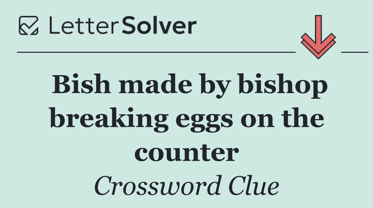 Bish made by bishop breaking eggs on the counter