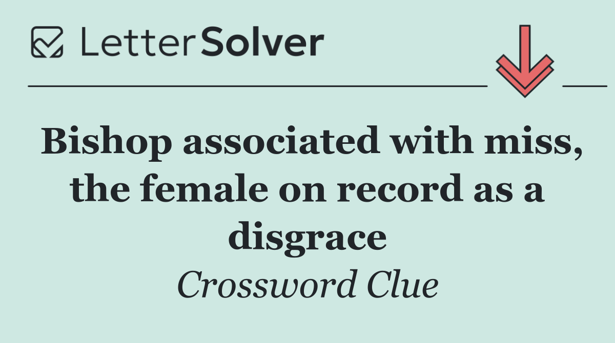 Bishop associated with miss, the female on record as a disgrace