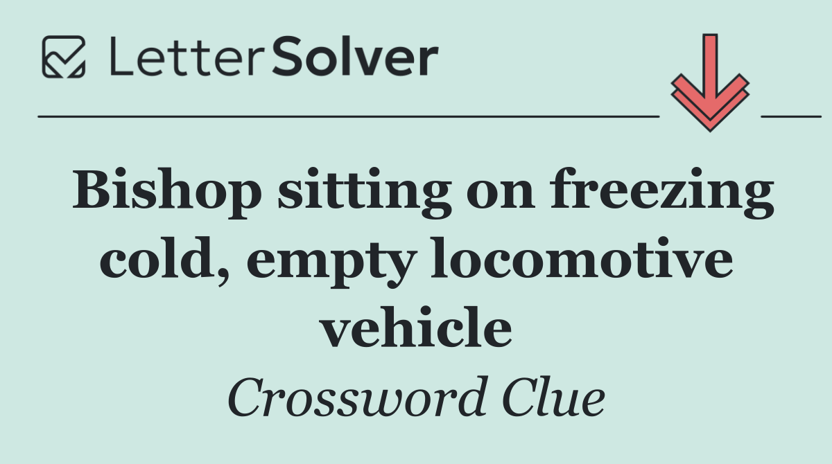 Bishop sitting on freezing cold, empty locomotive vehicle